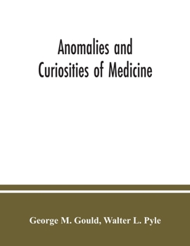 Paperback Anomalies and curiosities of medicine: being an encyclopedic collection of rare and extraordinary cases, and of the most striking instances of abnorma Book