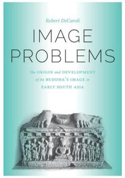 Hardcover Image Problems: The Origin and Development of the Buddha's Image in Early South Asia Book
