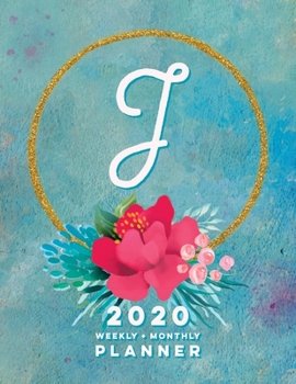 J: 2020 Weekly + Monthly Planner: Monogram Letter J Jan 2020 to Dec 2020 Weekly Planner with Initial J with Habit Trackers, Calendar Views & Lined ... Cover (Monogrammed 2020 Day Planner Letter J)
