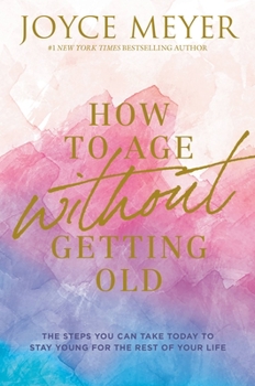 Hardcover How to Age Without Getting Old: The Steps You Can Take Today to Stay Young for the Rest of Your Life Book