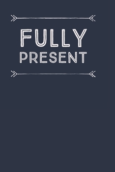 Paperback Fully Present: Journal to help you embrace the present moment. Book