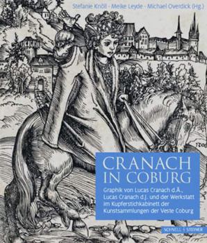 Hardcover Cranach in Coburg: Graphik Von Lucas Cranach D.A., Lucas Cranach D.J. Und Der Werkstatt Im Kupferstichkabinett Der Kunstsammlungen Der Ve [German] Book