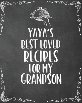 Paperback Yaya's Best Loved Recipes For My Grandson: Personalized Blank Cookbook and Custom Recipe Journal to Write in Funny Gift for Men Husband Son: Keepsake Book