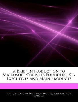 A Brief Introduction to Microsoft Corp , Its Founders, Key Executives and Main Products