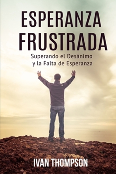 Paperback Esperanza Frustrada: Superando el Desánimo y la Falta de Esperanza Book