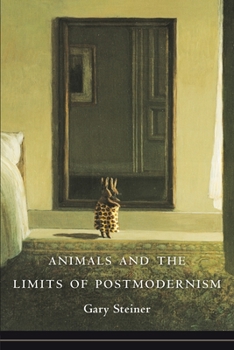 Animals and the Limits of Postmodernism - Book  of the Critical Perspectives on Animals: Theory, Culture, Science, and Law