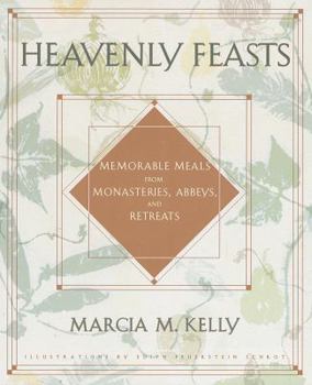 Hardcover Heavenly Feasts: Memorable Meals from Monasteries, Abbeys, and Retreats Book