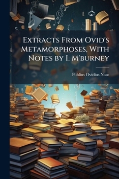 Paperback Extracts From Ovid's Metamorphoses, With Notes by I. M'burney Book