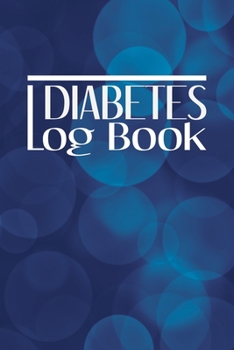 Paperback Diabetes Log Book: Blood Glucose Tracking Journal: Daily Blood Sugar Monitoring For Before & After Breakfast, Lunch, Dinner, Snack & Bedt Book