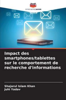 Impact des smartphones/tablettes sur le comportement de recherche d'informations (French Edition)