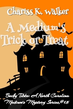 A Medium's Trick or Treat: A Cozy Ghost Mystery - Book #15 of the Becky Tibbs: A North Carolina Medium's Mystery Series