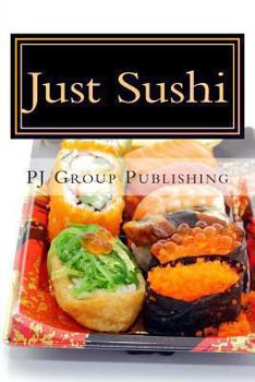 Paperback Just Sushi: A Collection of Simple Sushi Recipes Book