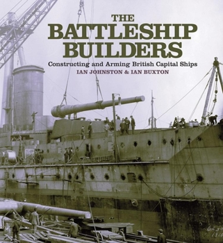 Paperback The Battleship Builders: Constructing and Arming British Capital Ships Book