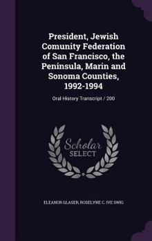 Hardcover President, Jewish Comunity Federation of San Francisco, the Peninsula, Marin and Sonoma Counties, 1992-1994: Oral History Transcript / 200 Book