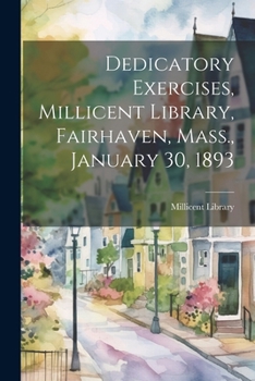 Paperback Dedicatory Exercises, Millicent Library, Fairhaven, Mass., January 30, 1893 Book