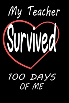 Paperback My Teacher Survived 100 Days Of Me 100 School Days Journal: Lined notebook / journal Gift, 110 pages, 6x9, Soft Cover, Matte Finish Book