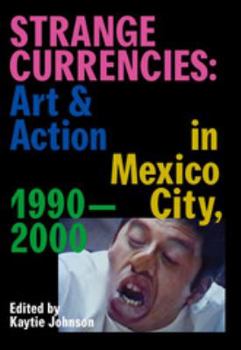 Paperback Strange Currencies: Art & Action in Mexico City: 1990-2000 Book