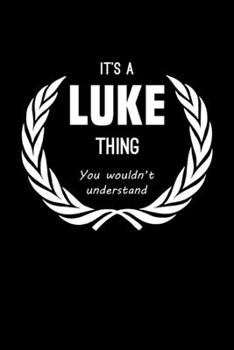 Paperback It's A Luke Thing, You Wouldn't Understand: Personalized Notebook Journal With Name Blank Lined Customized Diary Logbook Gifts Book