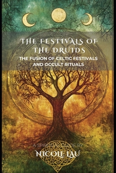 Paperback The Festivals of the Druids: The Fusion of Celtic Festivals and Occult Rituals Book