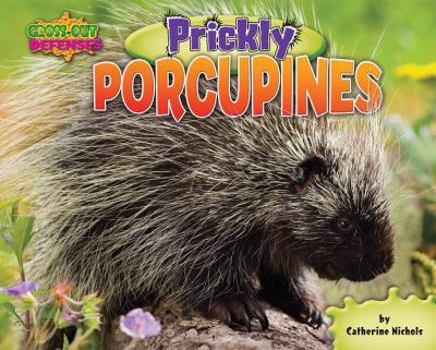 Prickly Porcupines (Gross-Out Defenses) - Book  of the Gross-out Defenses