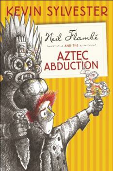 Neil Flambé and the Aztec Abduction - Book #2 of the Neil Flambé Capers