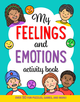 Paperback My Feelings and Emotions Activity Book: Over 50 Fun Puzzles, Games, and More! Book