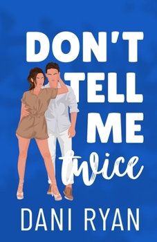 Don't Tell Me Twice: An Ex's Best Friend, Marriage of Convenience Rom-com (The Morelli Sisters)