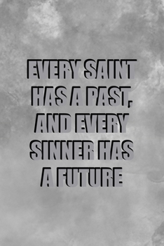 Every Saint Has A Past And Every Sinner Has A Future: Notebook Journal Composition Blank Lined Diary Notepad 120 Pages Paperback Grey Texture Sinner