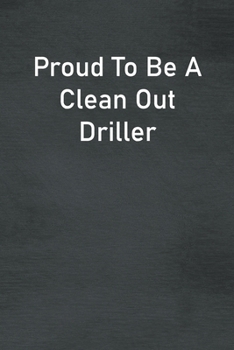 Paperback Proud To Be A Clean Out Driller: Lined Notebook For Men, Women And Co Workers Book