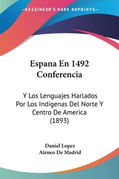 Paperback Espana En 1492 Conferencia: Y Los Lenguajes Harlados Por Los Indigenas Del Norte Y Centro De America (1893) [Spanish] Book