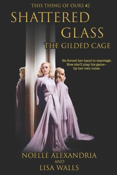 Shattered Glass: The Gilded Cage (This Thing of Ours)