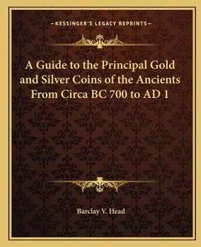 Paperback A Guide to the Principal Gold and Silver Coins of the Ancients From Circa BC 700 to AD 1 Book