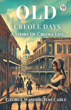 Old Creole Days A Story Of Creole Life
