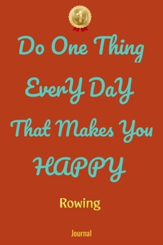 Paperback Do One Thing Every Day That Makes You Happy Rowing Journal - Do One Thing Every Day - Book