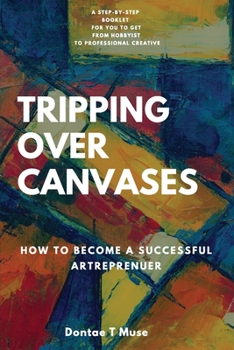 Paperback Tripping Over Canvases: How To Become a Successful Artrepreneur Book