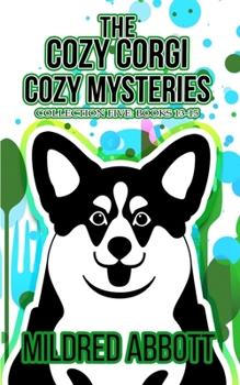 The Cozy Corgi Cozy Mysteries, Collection Five - Book  of the Cozy Corgi Mysteries