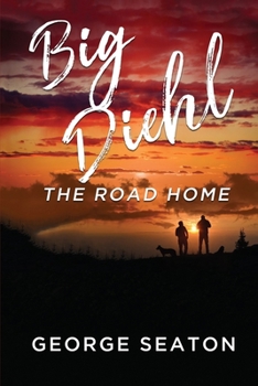 Big Diehl: The Road Home - Book #2 of the Big Diehl