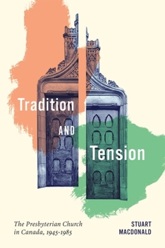 Tradition and Tension: The Presbyterian Church in Canada, 1945-1985