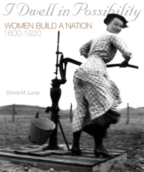 Hardcover I Dwell in Possibility: Women Build a Nation: 1600-1920 Book