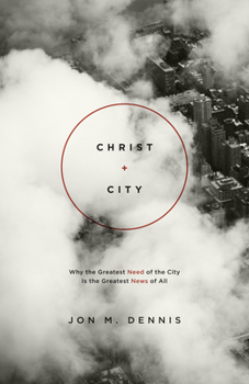 Paperback Christ + City: Why the Greatest Need of the City Is the Greatest News of All Book