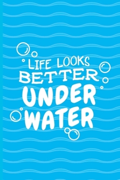 Paperback Life Looks Better Under Water: Scuba Diving Log Book - Notebook Journal For Certification, Courses & Fun - Unique Diving Gift - Matte Cover 6x9 100 P Book
