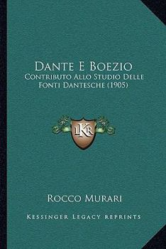 Hardcover Dante E Boezio: Contributo Allo Studio Delle Fonti Dantesche (1905) [Italian] Book