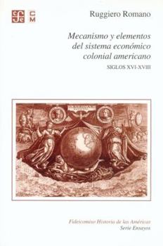 Paperback Mecanismo y elementos del sistema económico colonial americano. Siglos XVI-XVIII (Fideicomiso Historia De Las Americas) (Spanish Edition) [Spanish] Book