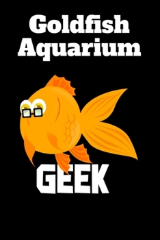 Paperback Goldfish Aquarium Geek: Customized Aquarium Goldfish Record Keeping Journal Notebook. Log Observations: Fish Behavior, Feeding, Temperature & Book