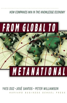 Hardcover From Global to Metanational: How Companies Win in the Knowledge Economy Book