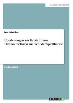 Paperback Überlegungen zur Existenz von Elitehochschulen aus Sicht der Spieltheorie [German] Book