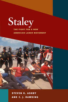 Staley: The Fight for a New American Labor Movement (Working Class in American History) - Book  of the Working Class in American History