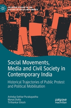 Social Movements, Media and Civil Society in Contemporary India: Historical Trajectories of Public Protest and Political Mobilisation