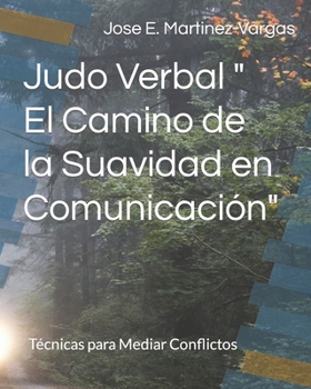 Judo Verbal " El Camino de la Suavidad en Comunicación": Técnicas para Mediar Conflictos