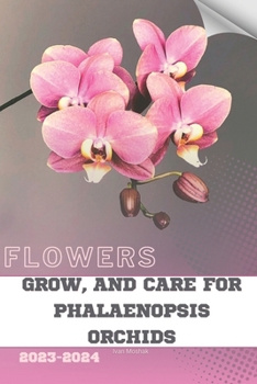 Paperback Grow, and Care for Phalaenopsis Orchids: Become flowers expert Book